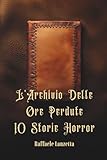L'Archivio Delle Ore Perdute 10 Storie Horror