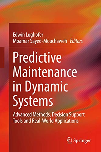 Predictive Maintenance in Dynamic Systems: Advanced Methods, Decision Support Tools and Real-World Applications