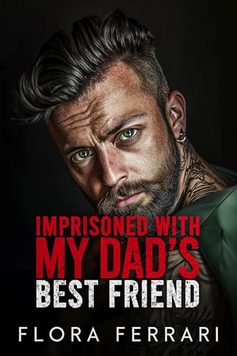 Imprisoned With My Dad's Best Friend: An Possessive Alpha Romance