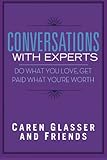 Conversations With Experts: Do What You Love, Get Paid What Youre Worth