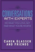 Conversations With Experts: Do What You Love Get Paid What 147835853X Book Cover