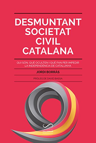 Portada de Desmuntant Societat Civil Catalana: Qui Son Que Oculten i Que Fan per