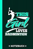 Notizbuch This Girl Loves Badminton: Federball Spieler Badmintonschläger Badminton 120 Seiten I Soft Cover I [Kariert]