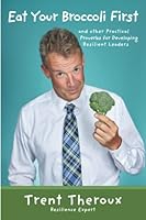 Eat Your Broccoli First: Practical Proverbs for Developing Resilient Leaders 1958217735 Book Cover