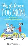My Life as a Dog Mom: A Journey of Love, Loss, and Acceptance