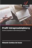 Profil intraprzedsiebiorcy: Studium przypadku w administracji publicznej (Polish Edition) 6208791391 Book Cover
