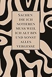 Sachen die ich notieren muss weil ich alt bin und sonst alles vergesse: lustiges Notizbuch ideal als Geschenk für Freunde, Familie und Kollegen in ... Tagebuch, Notizen, To-Do Listen, Notizheft