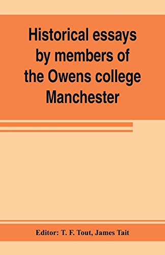 Historical essays by members of the Owens college, Manchester: published in commemoration of its jubilee (1851-1901)