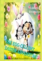 The Egg-cellent Easter Adventure! B0F5MSD25G Book Cover