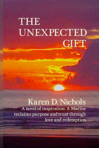 The Unexpected Gift: A novel of Inspiration: A Marine reclaims purpose and trust through love and redemption
