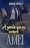  A garota Que Eu Sempre amei (Garotos que amam errado Livro 2) (Portuguese Edition)