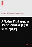 h m mode und qualität zum besten preis  A Modern Pilgrimage. [a Tour in Palestine.] By H. M. M. K[Nipe].