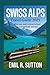 Swiss Alps Travel Guide 2025: Everything you need to know to have an unforgettable Journey (EMIL TRAVEL GUIDES)
