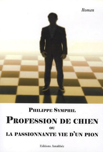 Profession de chien ou la passionnante vie d'un pion