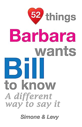 52 Things Barbara Wants Bill To Know: A Differe... 1511633840 Book Cover