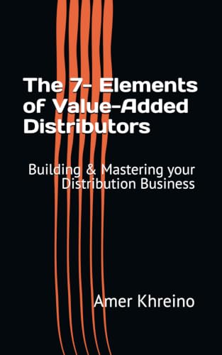 The 7- Elements of Value-Added Distributors: Building & Mastering your Distribution Business