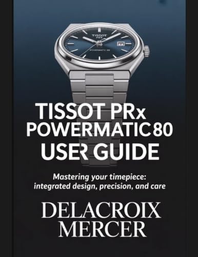Image of Tissot PRX Powermatic 80 Wrist Watch User Guide: Mastering Your Timepiece: Integrated Design, Precision, and Care