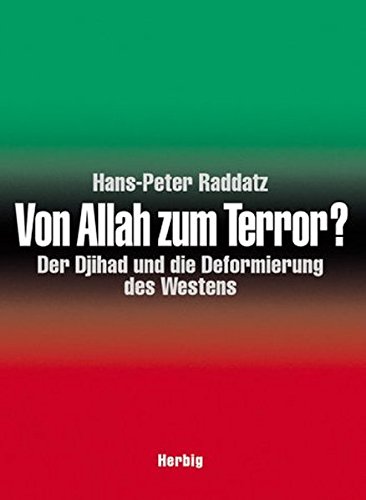 Von Allah zum Terror? Der Djihad und die Deformierung des Westens: Vom Missbrauch einer Religion Von Allah zum Terror? Der Djihad und die Deformierung des Westens: Vom Missbrauch einer Religion