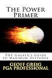 The POWER PRIMER THE Golfers Guide to MAXIMUM DISTANCE (EvoSwing Golf Instruction Series Book 3)