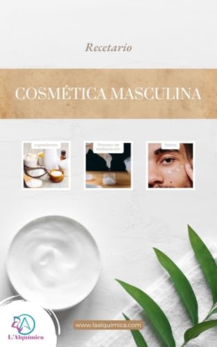 Cosmética masculina: 10 fórmulas cosméticas para el cuidado de la piel del hombre (Spanish Edition)