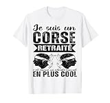 Je suis Un Corse Retraité Humour Retraite Corse Cadeau T-Shirt