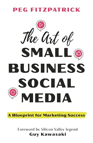 The Art Of Small Business Social Media: A Blueprint For Marketing Success