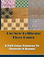 Use Now Dollhouse Floor Paper: 8 Full Color Patterns To Decorate 8 Rooms! 148193693X Book Cover