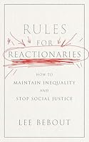 Rules for Reactionaries: How to Maintain Inequality and Stop Social Justice 1479829544 Book Cover