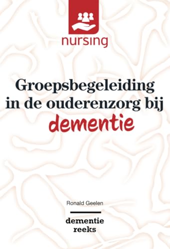 Groepsbegeleiding in de ouderenzorg bij dementie (Nursing-Dementiereeks) (Dutch Edition)