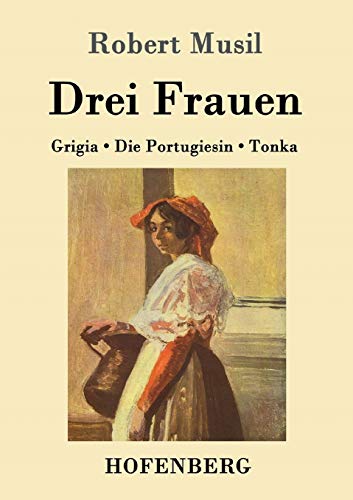 Drei Frauen: Grigia / Die Portugiesin / Tonka (German Edition)