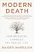 Modern Death: How Medicine Changed the End of Life