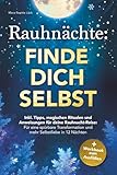 Rauhnächte: Finde dich selbst – Inkl. Tipps, magischen Ritualen und Anweisungen für deine Rauhnacht-Reise + Workbook zum Ausfüllen: für eine spürbare Transformation und mehr Selbstliebe in 12 Nächten