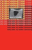 My Mother: Demonology: A Novel (Acker, Kathy)