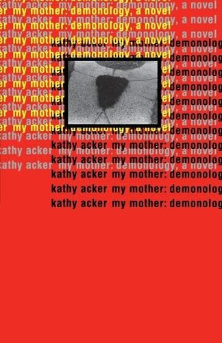 My Mother: Demonology: A Novel (Acker, Kathy)