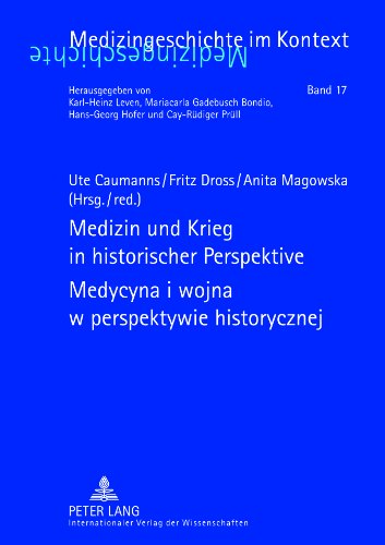 Medizin Und Krieg in Historischer Perspektive Medycyna I Wojna W Perspektywie Historycznej: Beitrge der XII. Tagung der Deutsch-Polnischen Gesellschaft fr Geschichte der Medizin, Dsseldorf 18.-20. September 2009 Prace XII. konferencji Pols
