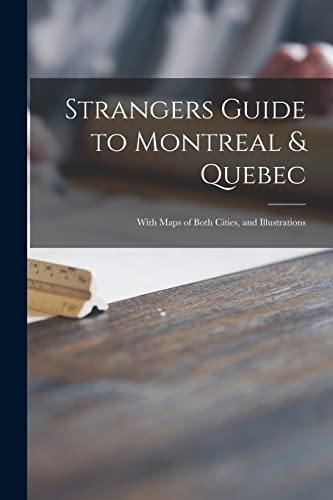 Strangers Guide to Montreal & Quebec [microform]: With Maps of Both Cities, and Illustrations