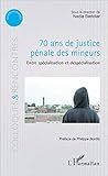70 ans de justice pénale des mineurs: Entre spécialisation et despécialisation: Entre spécialisation et déspécialisation