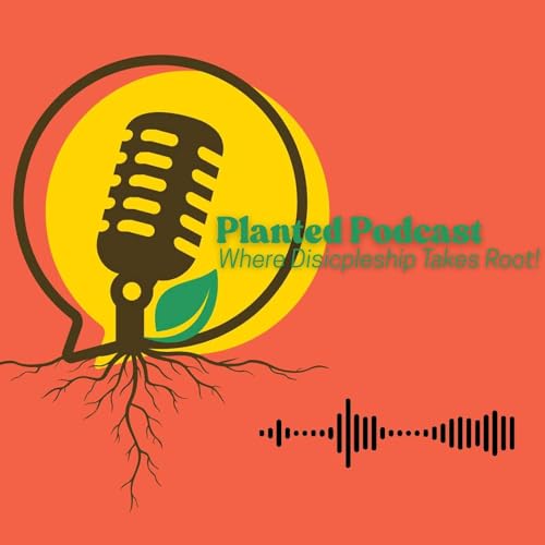 Planted Podcast | Where Discipleship Takes Root Titelbild