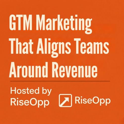 GTM Marketing That Aligns Teams Around Revenue | RiseOpp