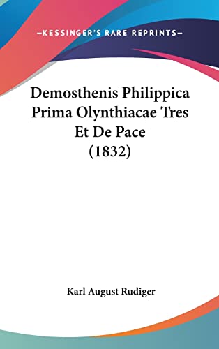 Demosthenis Philippica Prima Olynthiacae Tres Et De Pace (1832) (English, German and Ancient Greek Edition)