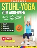 Stuhl-Yoga zum Abnehmen und für mehr Vitalität: Stuhlgymnastik für Senioren über 60 mit 50 sanften Übungen und einer 28-Tage-Challenge für mehr ... und Kraft (SanftFit für Senioren)