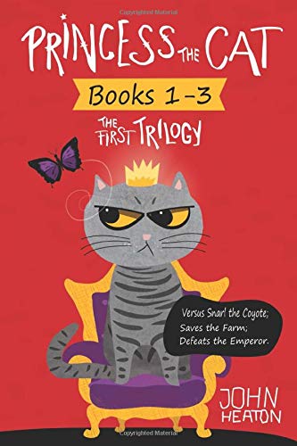 Princess the Cat: The First Trilogy, Books 1-3.: Princess the Cat versus Snarl the Coyote, Princess the Cat Saves the Farm, Princess the Cat Defeats the Emperor.