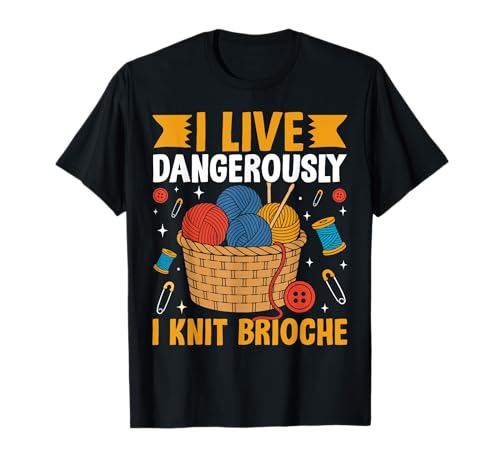I Live Dangerously I Knit Brioche Yarn Lovers Humor T-Shirt