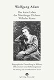  Das kurze Leben des Nürnberger Dichters Wilhelm Kunze.: Biographische Darstellung in Bildern, Dokumenten und Selbstzeugnissen