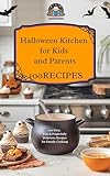 Halloween Kitchen for Kids and Parents: 100 Easy, Fun & Frightfully Delicious Recipes f or Family Cooking