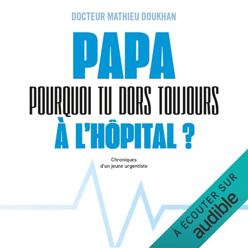 Diseño de la portada del título Papa, pourquoi tu dors toujours &agrave; l'h&ocirc;pital ? - Chroniques d'un jeune urgentiste