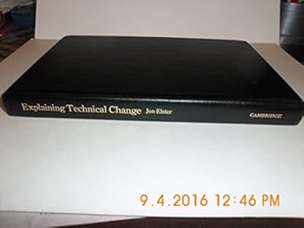 Explaining Technical Change: A Case Study in the Philosophy of Science (Studies in Rationality and Social Change)