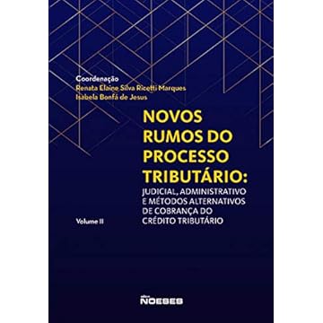 Capa do livro Novos Rumos Do Processo Tributário: Judicial, Administrativo E Métodos Alternativos De Cobrança Do Crédito Tributário - Vol. Ii