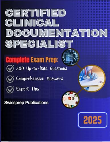 Certified Clinical Documentation Specialist Exam prep 2025: 300 Up-to-date questions, Comprehensive answers and Expert tips