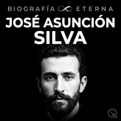 Jos&eacute; Asunci&oacute;n Silva - Biograf&iacute;a Eterna cover art
